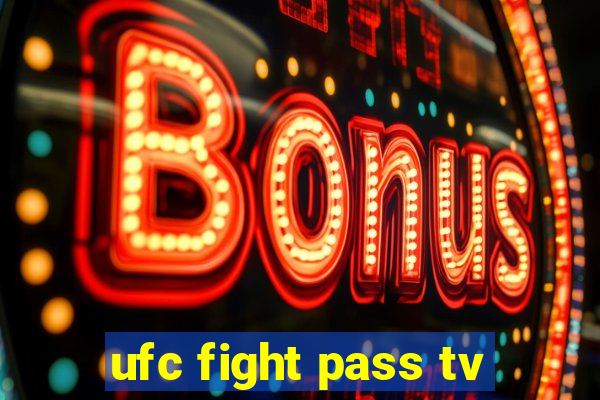 ufc fight pass tv